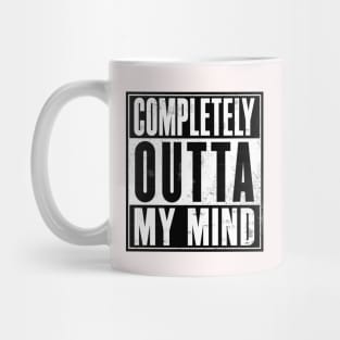 Completely Outta My Mind Mug